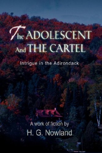 The Adolescent and the Cartel: Intrigue in the Adirondack - H  Nowland - Livros - iUniverse, Inc. - 9780595719815 - 27 de março de 2008