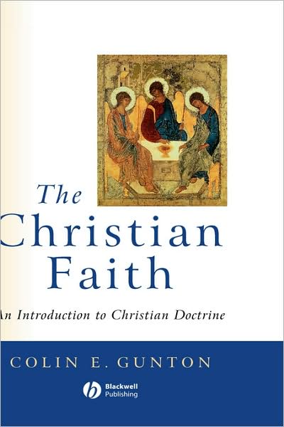 Cover for Gunton, Colin (Late of Kings College, London) · The Christian Faith: An Introduction to Christian Doctrine (Hardcover Book) (2001)