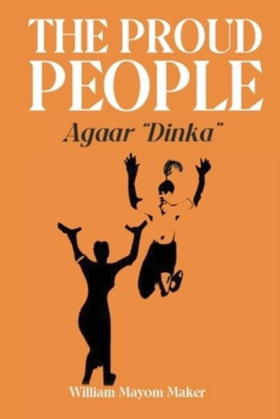 Cover for William Mayom Maker · THE PROUD PEOPLE Agaar Dinka (Paperback Book) (2020)