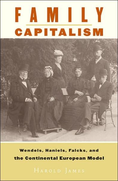 Cover for Harold James · Family Capitalism: Wendels, Haniels, Falcks, and the Continental European Model (Hardcover bog) (2006)