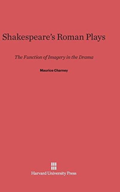 Cover for Maurice Charney · Shakespeare's Roman Plays (Hardcover Book) (1961)