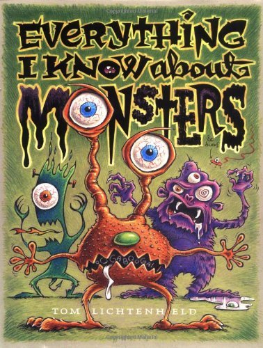 Cover for Tom Lichtenheld · Everything I Know About Monsters : a Collection of Made-up Facts, Educated Guesses, and Silly Pictures About Creatures of Creepiness (Hardcover Book) (2002)
