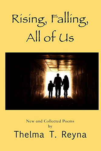 Rising, Falling, All of Us: New & Collected Poems - Thelma T. Reyna - Libros - Golden Foothills Press - 9780692218815 - 20 de mayo de 2014