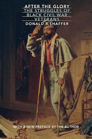 Cover for Donald R. Shaffer · After the Glory: The Struggles of Black Civil War Veterans - Modern War Studies (Paperback Book) [With a New Preface by the Author edition] (2004)