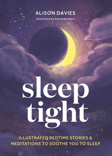 Cover for Alison Davies · Sleep Tight: Illustrated bedtime stories &amp; meditations to soothe you to sleep (Hardcover Book) (2021)