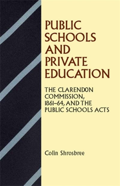Cover for Colin Shrosbree · Public Schools and Private Education: The Clarendon Commission 1861–64 and the Public Schools Acts (Taschenbuch) (2011)