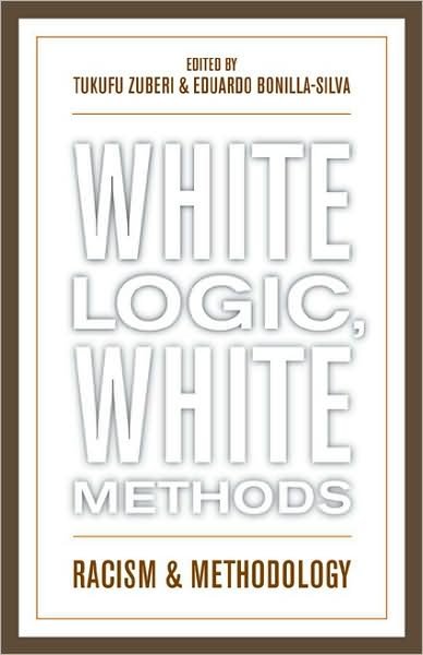White Logic, White Methods: Racism and Methodology - Tukufu Zuberi - Bøger - Rowman & Littlefield - 9780742542815 - 2. maj 2008