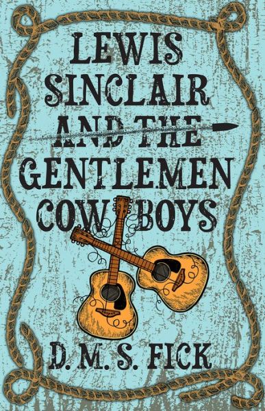 Cover for D. M. S. Fick · Lewis Sinclair and the Gentlemen Cowboys (Hardcover Book) [Large Print edition] (2023)