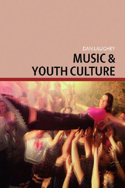 Music and Youth Culture - Dan Laughey - Books - Edinburgh University Press - 9780748623815 - January 6, 2006