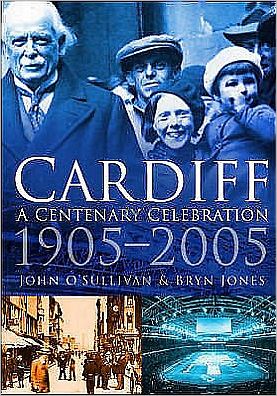 Cover for John O'Sullivan · Cardiff: A Centenary Celebration 1905-2005 (Paperback Book) (2005)