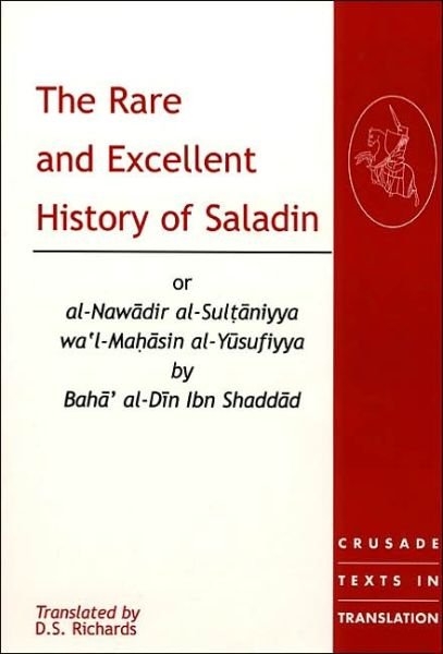 Cover for Baha' al-Din Ibn Shaddad · The Rare and Excellent History of Saladin or al-Nawadir al-Sultaniyya wa'l-Mahasin al-Yusufiyya by Baha' al-Din Ibn Shaddad - Crusade Texts in Translation (Paperback Book) [New edition] (2002)
