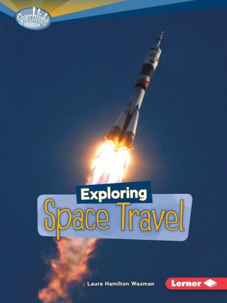 Cover for Laura Hamilton Waxman · Exploring Space Travel - Searchlight Books — What's Amazing about Space? (Paperback Book) (2011)