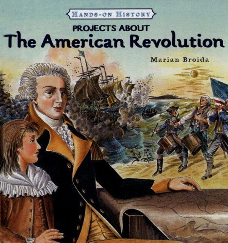 Cover for Marian Broida · Projects About the American Revolution (Hands-on History) (Gebundenes Buch) (2007)