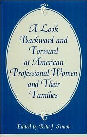 Cover for Rita J. Simon · A Look Backward and Forward at American Professional Women and Their Families: Co-published with Women's Freedom Network (Gebundenes Buch) (2000)