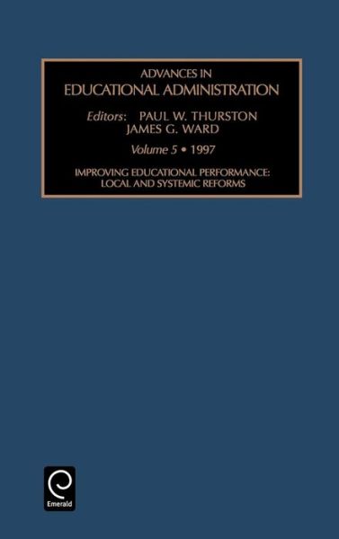 Cover for James G. Ward · Improving Educational Performance: Local and Systemic Reforms - Advances in Educational Administration (Hardcover Book) (1998)