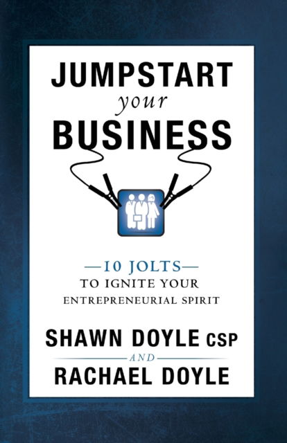 Jumpstart Your Business 10 Holts to Ignite Your Entrepreneurial Spirit - Shawn Doyle CSP - Books - Sound Wisdom - 9780768407815 - October 1, 2015