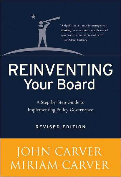 Cover for Carver, John (Atlanta, Georgia) · Reinventing Your Board: A Step-by-Step Guide to Implementing Policy Governance - J-B Carver Board Governance Series (Hardcover Book) [Revised edition] (2006)