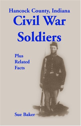 Cover for Sue Baker · Hancock County, Indiana: Civil War Soldiers Plus Related Facts (Paperback Book) (2009)