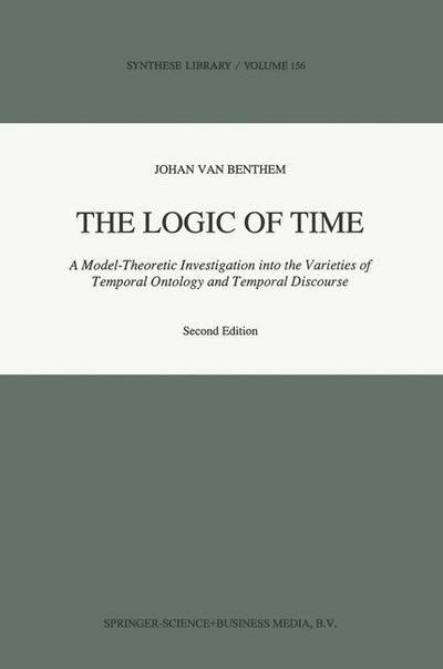 The Logic of Time: A Model-Theoretic Investigation into the Varieties of  Temporal Ontology and Temporal Discourse - Synthese Library - Johan Van Benthem - Boeken - Springer - 9780792310815 - 31 maart 1991