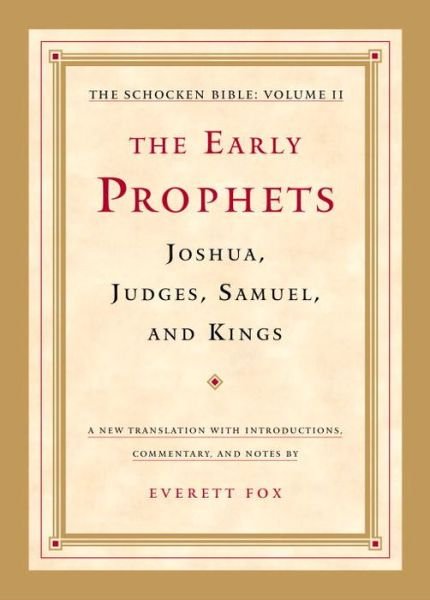 The Early Prophets: Joshua, Judges, Samuel, and Kings: The Schocken Bible, Volume II - The Schocken Bible - Everett Dr Fox - Books - Schocken Books - 9780805241815 - November 4, 2014