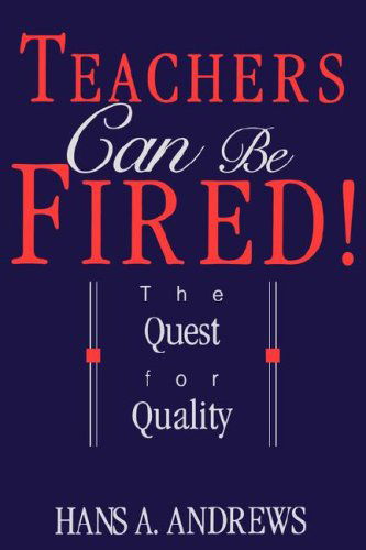 Cover for Hans Andrews · Teachers Can Be Fired!: The Quest For Quality (Taschenbuch) (1998)