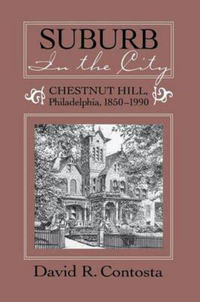 Cover for David R. Contosta · Suburb in the City: Chestnut Hill, Philadelphia, 1850-1990 - Urban Life &amp; Urban Landscape S. (Paperback Book) [New edition] (1995)