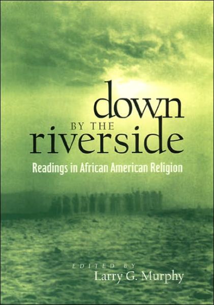 Down by the Riverside: Readings in African American Religion - Religion, Race, and Ethnicity - Ian Clegg - Bücher - New York University Press - 9780814755815 - 1. November 2000