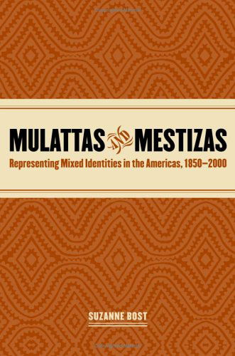 Cover for Suzanne Bost · Mulattas and Mestizas: Representing Mixed Identities in the Americas, 1850-2000 (Paperback Book) [New edition] (2005)