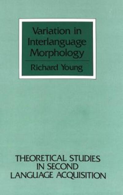 Cover for Richard Young · Variation in Interlanguage Morphology - Theoretical Studies in Second Language Acquisition (Hardcover Book) (1991)