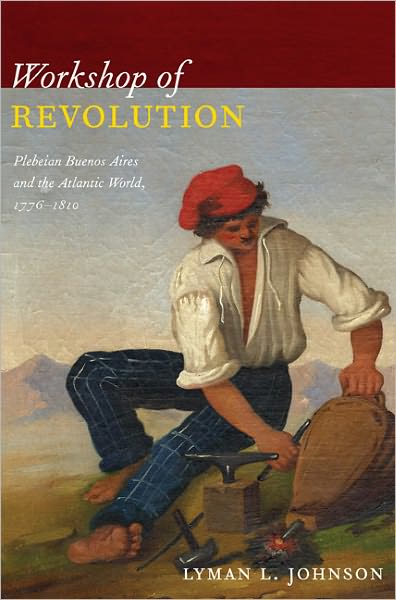 Cover for Lyman L. Johnson · Workshop of Revolution: Plebeian Buenos Aires and the Atlantic World, 1776–1810 (Paperback Book) (2011)