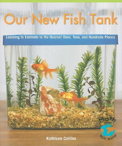 Cover for Kathleen Collins · Our New Fish Tank: Learning to Estimate to the Nearest Ones, Tens, and Hundreds Places (Math for the Real World) (Paperback Bog) [Reprint edition] (2010)
