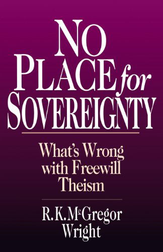 Cover for R. K. Mcgregor Wright · No Place for Sovereignty: What's Wrong with Freewill Theism (Taschenbuch) (1996)