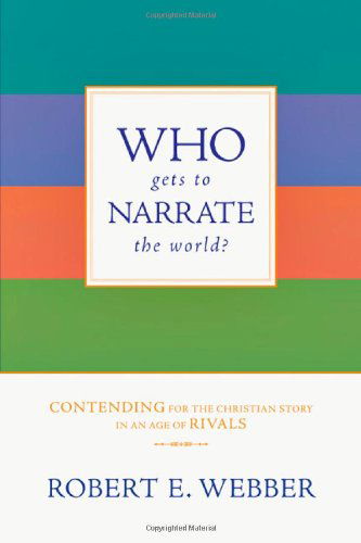 Cover for Robert E. Webber · Who Gets to Narrate the World?: Contending for the Christian Story in an Age of Rivals (Paperback Book) (2008)