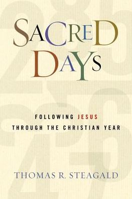 Sacred Days: Following Jesus Through the Christian Year - Tom Steagald - Books - Upper Room Books - 9780835813815 - 2015