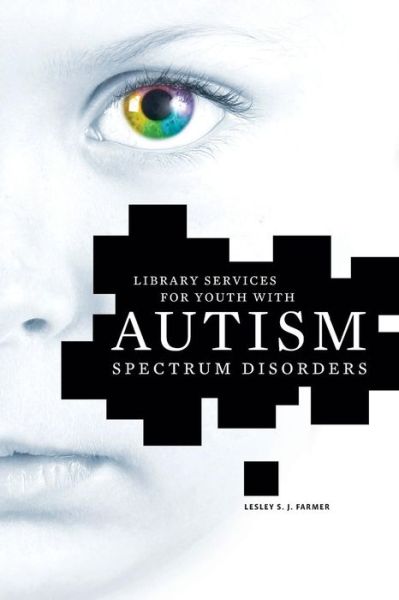 Cover for Lesley S. J. Farmer · Library Services for Youth with Autism Spectrum Disorder (Paperback Book) [New Ed. edition] (2013)