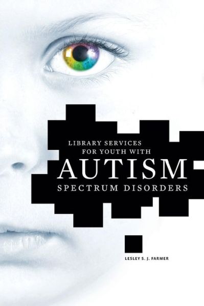 Library Services for Youth with Autism Spectrum Disorder - Lesley S. J. Farmer - Books - American Library Association - 9780838911815 - May 10, 2013