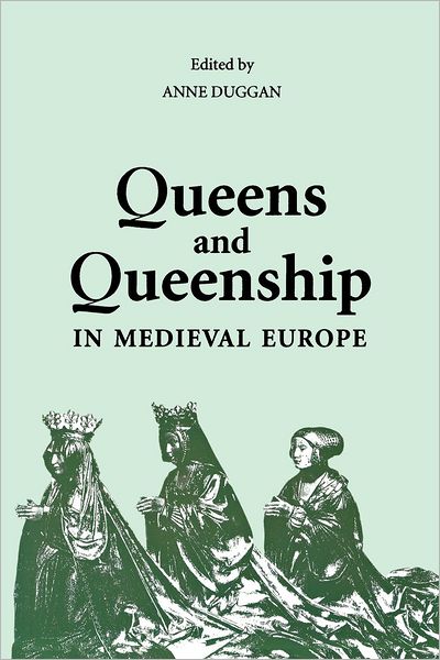 Cover for Anne J Duggan · Queens and Queenship in Medieval Europe: Proceedings of a Conference held at King's College London, April 1995 (Paperback Book) (2002)