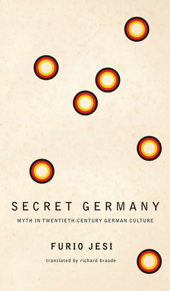 Cover for Furio Jesi · Secret Germany: Myth in Twentieth-Century German Culture - The Italian List (Gebundenes Buch) (2021)