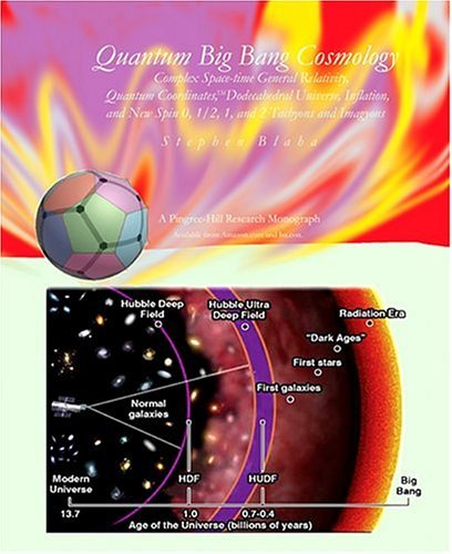 Quantum Big Bang Cosmology: Complex Space-time General Relativity, Quantum Coordinates, Dodecahedral Universe, Inflation, and New Spin 0, 1/2, 1 & 2 Tachyons & Imagyons - Stephen Blaha - Książki - Pingree-Hill Publishing - 9780974695815 - 20 grudnia 2004