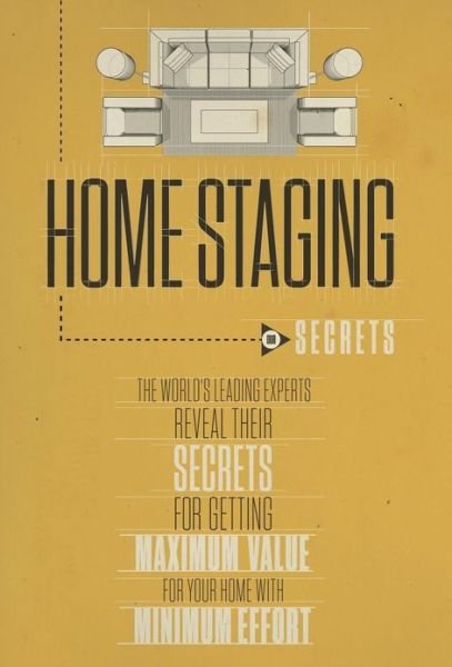 Cover for Experts World\'s Leading · Home Staging Our Secrets the World's Leading Experts Reveal Their Secrets for Getting Maximum Value for Your Home with Minimum Effort (Innbunden bok) (2013)