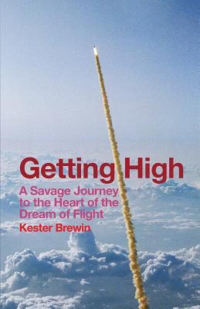 Kester Brewin · Getting High: A Savage Journey to the Heart of the Dream of Flight (Pocketbok) (2016)