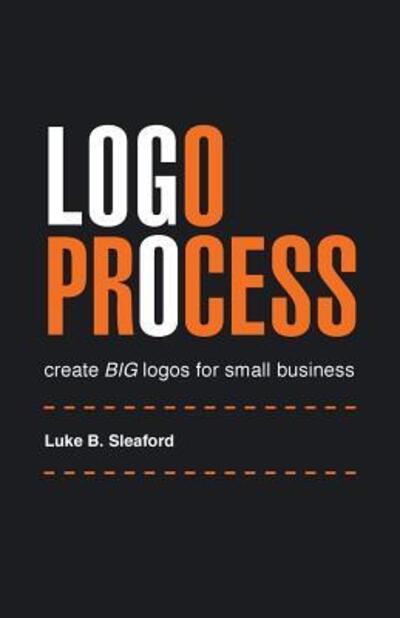 Logo Process - Luke B Sleaford - Kirjat - Deluka Publishers - 9780994619815 - maanantai 29. elokuuta 2016