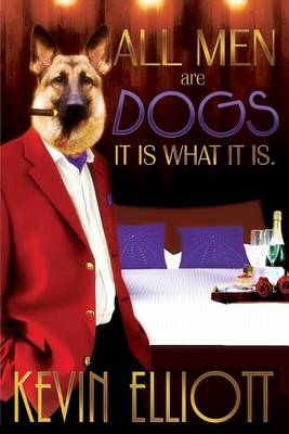 Cover for Associate Professor Kevin Elliott · All Men Are Dogs. It Is What It Is! (Paperback Book) (2014)