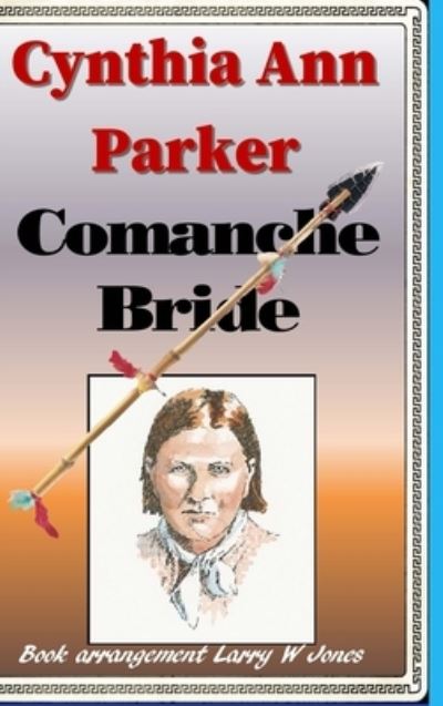 Cover for Larry W Jones · Cynthia Ann Parker - Comanche Bride (Hardcover Book) (2021)