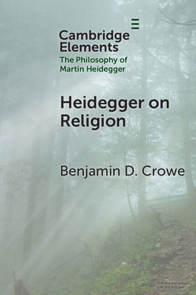 Crowe, Benjamin D. (Boston University) · Heidegger on Religion - Elements in the Philosophy of Martin Heidegger (Paperback Book) (2025)