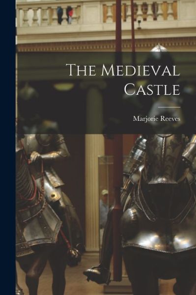 Cover for Marjorie Reeves · The Medieval Castle (Paperback Book) (2021)