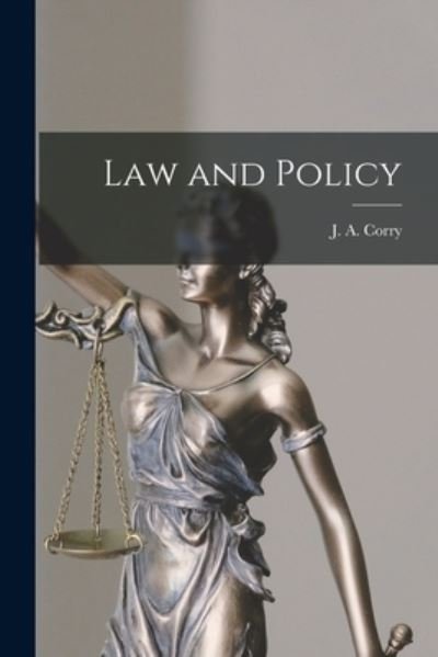 Law and Policy - J a (James Alexander) 1899- Corry - Bøger - Hassell Street Press - 9781013939815 - 9. september 2021