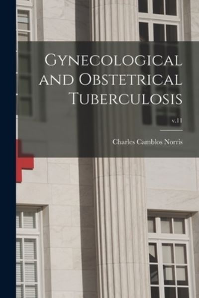 Cover for Charles Camblos 1876- Norris · Gynecological and Obstetrical Tuberculosis; v.11 (Paperback Book) (2021)