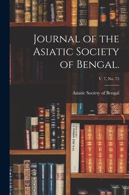 Cover for Asiatic Society of Bengal · Journal of the Asiatic Society of Bengal.; v. 7, no. 75 (Paperback Book) (2021)