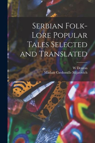 Cover for Madam Csedomille Mijatovich · Serbian Folk-Lore Popular Tales Selected and Translated (Book) (2022)